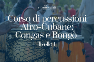 Corso di percussioni Afro-Cubane: Congas e Bongo’ , livello I